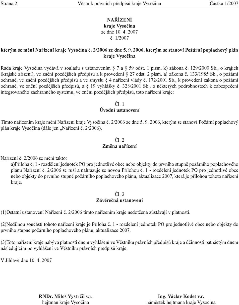 , o krajích (krajské zřízení), ve znění pozdějších předpisů a k provedení 27 odst. 2 písm. a) zákona č. 133/1985 Sb., o požární ochraně, ve znění pozdějších předpisů a ve smyslu 4 nařízení vlády č.