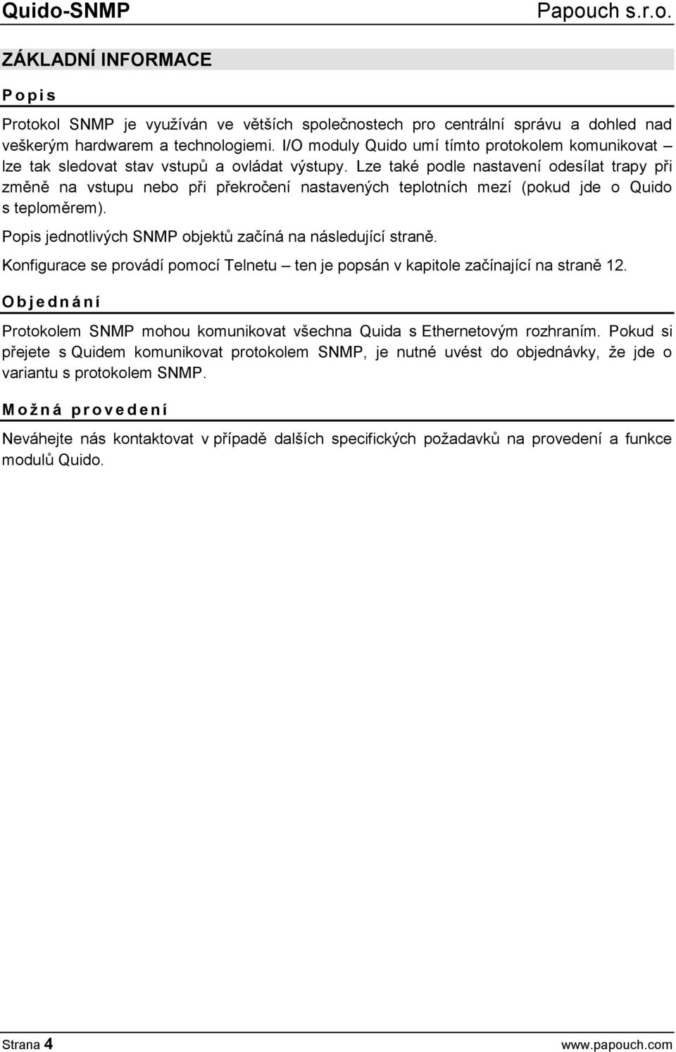 Lze také podle nastavení odesílat trapy při změně na vstupu nebo při překročení nastavených teplotních mezí (pokud jde o Quido s teploměrem).