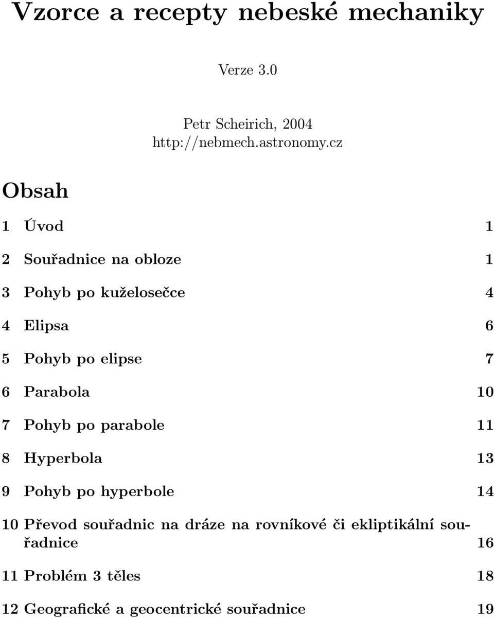 Parabola 10 7 Pohyb po parabole 11 8 Hyperbola 13 9 Pohyb po hyperbole 14 10 Převod souřadnic na