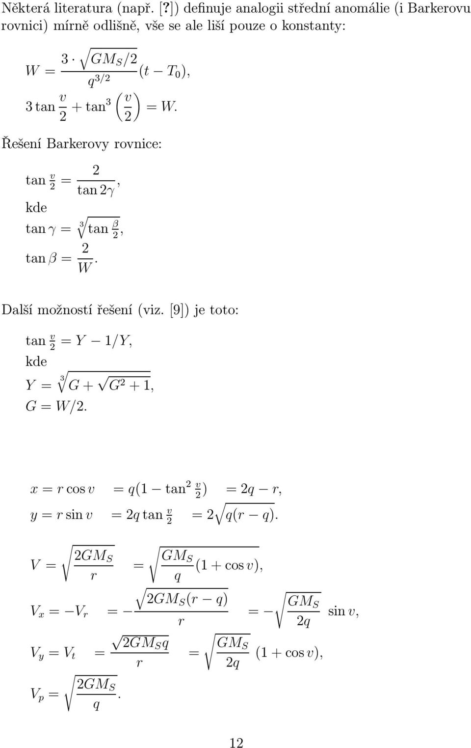 ), 3tan v ( ) v 2 +tan3 = W. 2 Řešení Barkerovy rovnice: tan v 2 = 2 tan2γ, kde tan γ= 3 tan β 2, tan β= 2 W. Další možností řešení(viz.