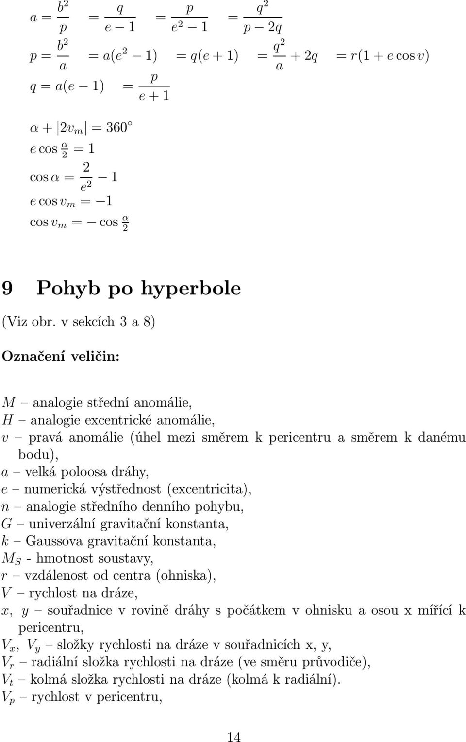 vsekcích3a8) Označení veličin: M analogie střední anomálie, H analogie excentrické anomálie, v praváanomálie(úhelmezisměremkpericentruasměremkdanému bodu), a velká poloosa dráhy, e numerická