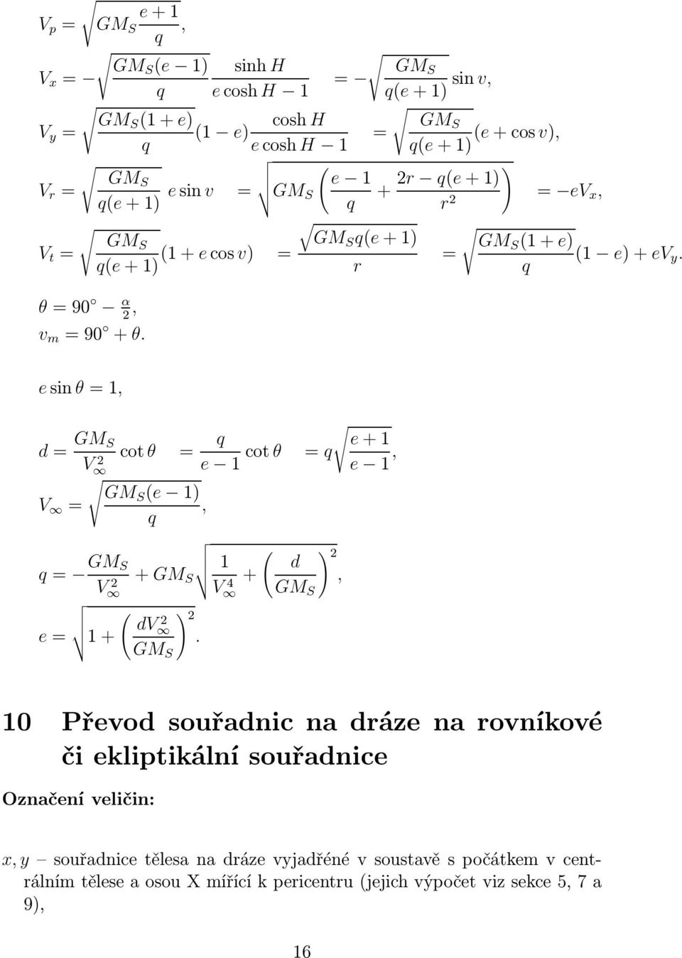 esin θ=1, d= GM S cot θ = q e+1 V 2 e 1 cot θ = q e 1, GMS (e 1) V =, q q= GM S + GM 1 ( ) 2 d V 2 S +, V 4 GM S ( ) dv 2 2 e= 1+.