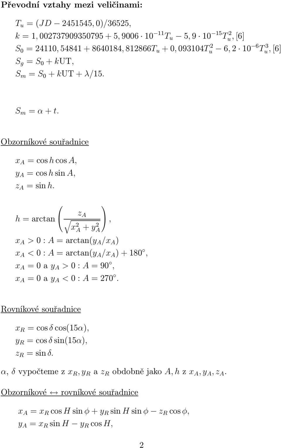 z A h=arctan, x 2 A + y2 A x A >0:A=arctan(y A /x A ) x A <0:A=arctan(y A /x A )+180, x A =0ay A >0:A=90, x A =0ay A <0:A=270.