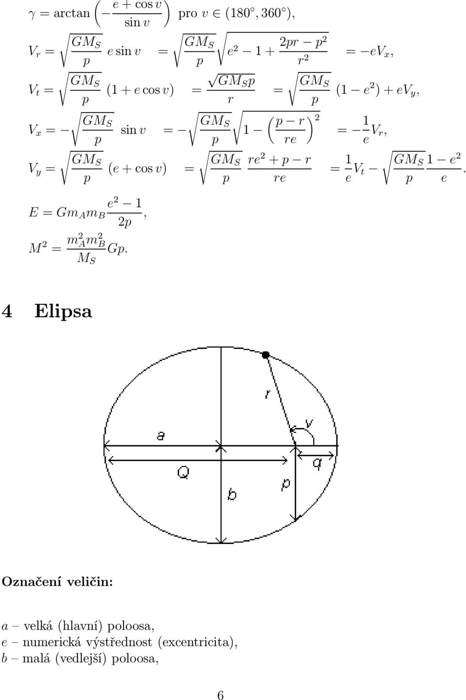 E= Gm A m B e 2 1 2p, M 2 = m2 Am 2 B Gp. M S (e+cos v) = GMS p re 2 + p r re = 1 e V GMS 1 e 2 t.