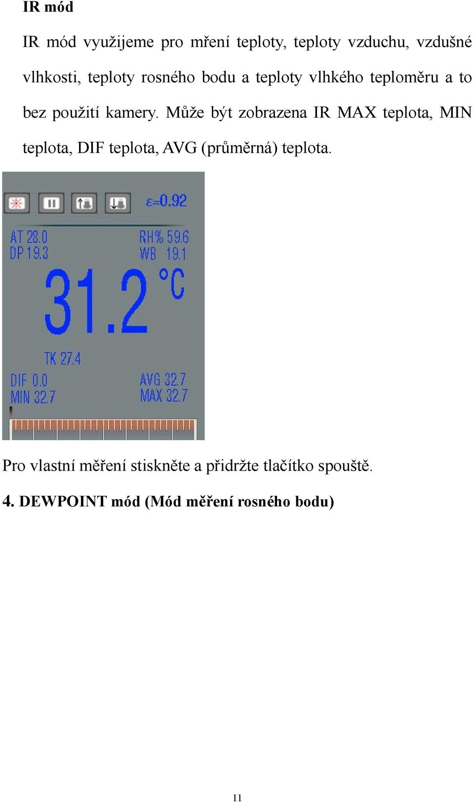 Můţe být zobrazena IR MAX teplota, MIN teplota, DIF teplota, AVG (průměrná) teplota.
