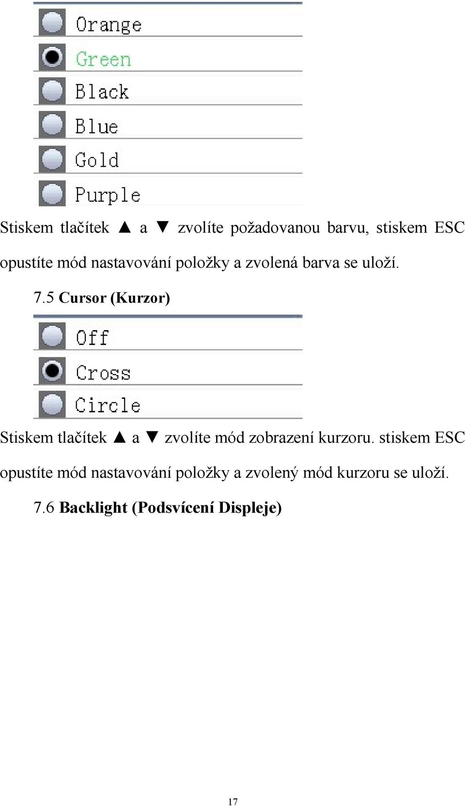 5 Cursor (Kurzor) Stiskem tlačítek a zvolíte mód zobrazení kurzoru.