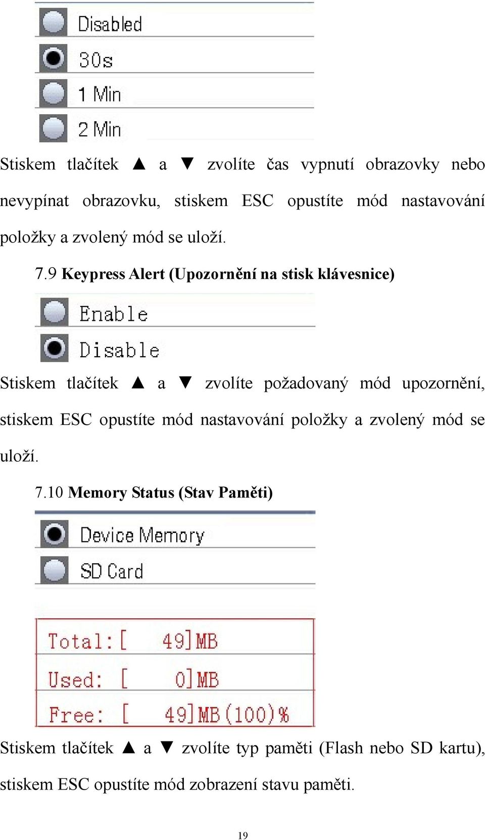 9 Keypress Alert (Upozornění na stisk klávesnice) Stiskem tlačítek a zvolíte poţadovaný mód upozornění, stiskem ESC