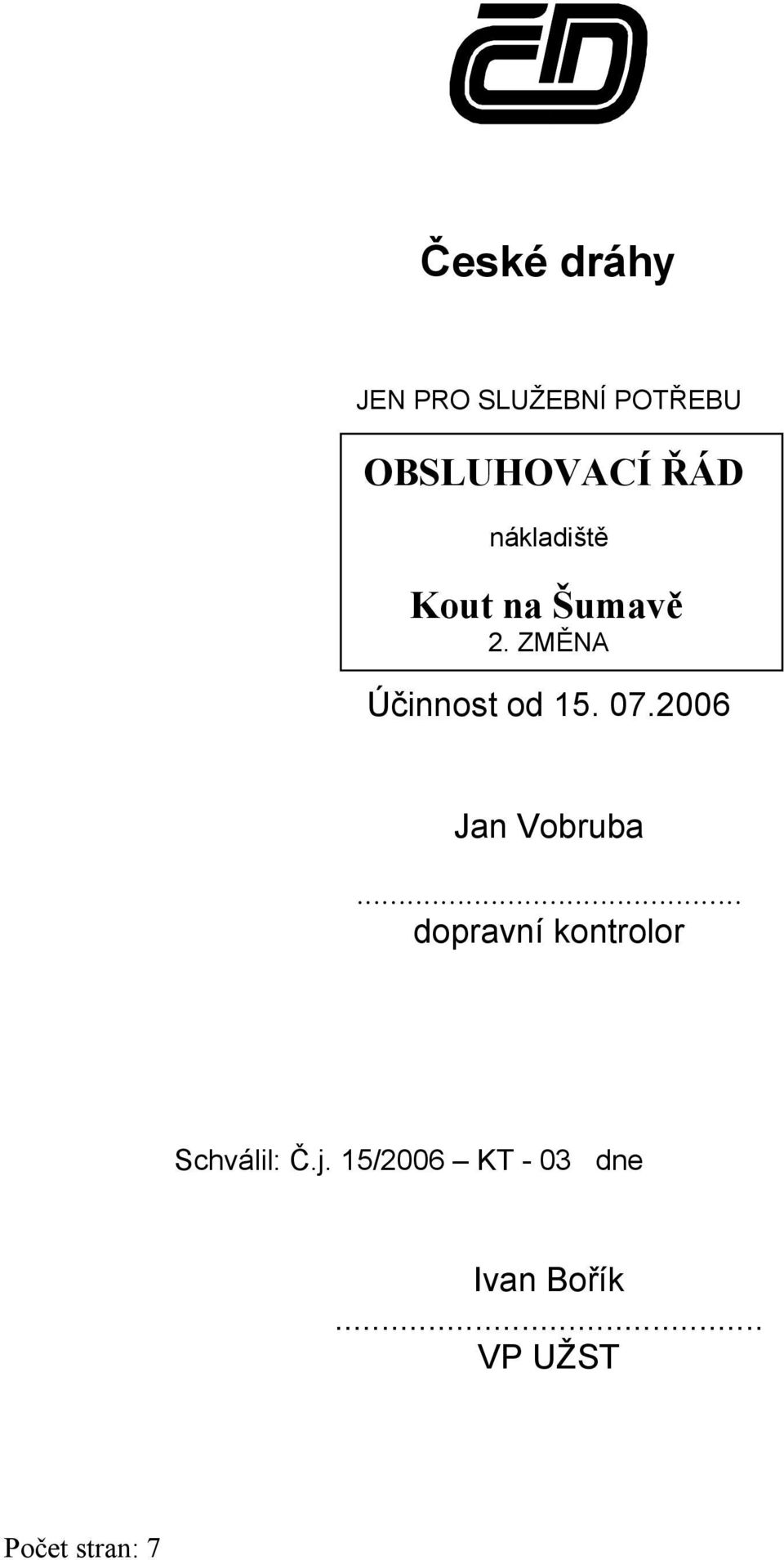 2006 Jan Vobruba... dopravní kontrolor Schválil: Č.j.