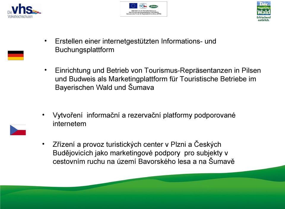 Wald und Šumava Vytvoření informační a rezervační platformy podporované internetem Zřízení a provoz turistických
