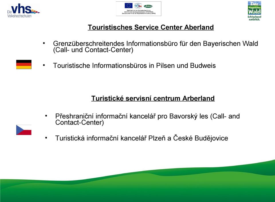 und Budweis Turistické servisní centrum Arberland Přeshraniční informační kancelář pro