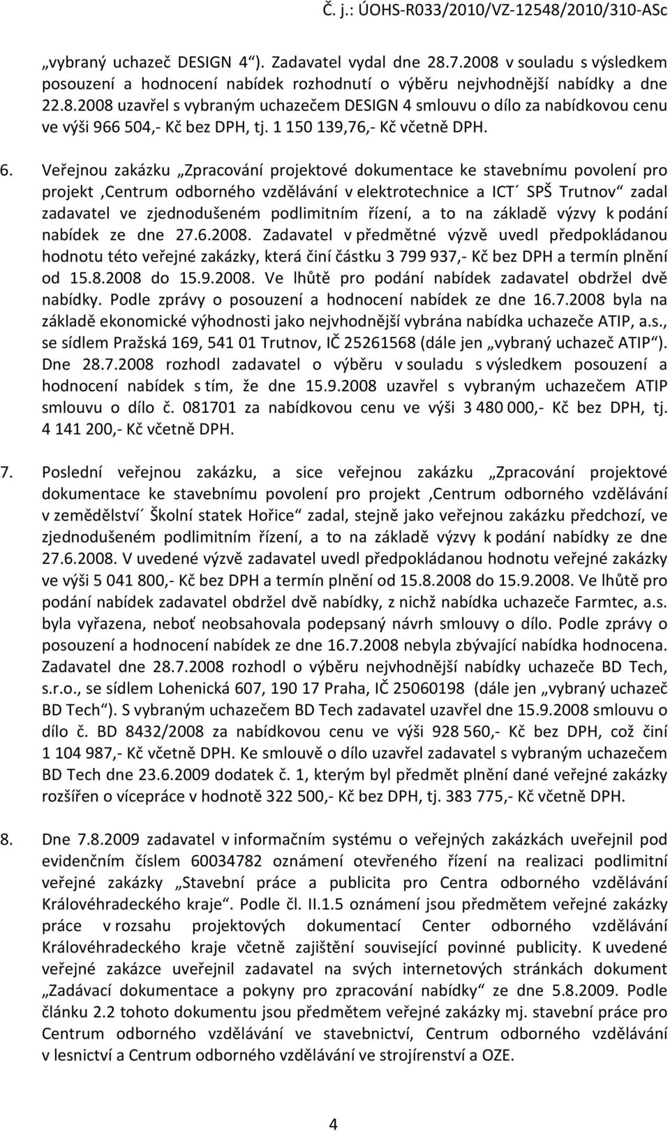 Veřejnou zakázku Zpracování projektové dokumentace ke stavebnímu povolení pro projekt,centrum odborného vzdělávání v elektrotechnice a ICT SPŠ Trutnov zadal zadavatel ve zjednodušeném podlimitním