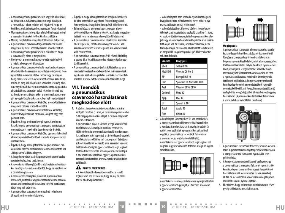 Munkavégzés során foglaljon el stabil helyzetet, mivel a szerszám lökéseket fejthet ki a használójára. Mindig megfelelően megvilágított helyen dolgozzon.