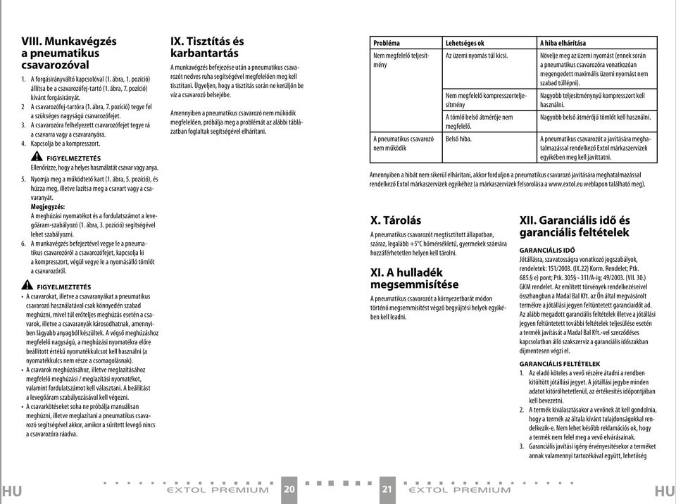 Kapcsolja be a kompresszort. Figyelmeztetés Ellenồrizze, hogy a helyes használatát csavar vagy anya. 5. Nyomja meg a működtető kart (1. ábra, 5.