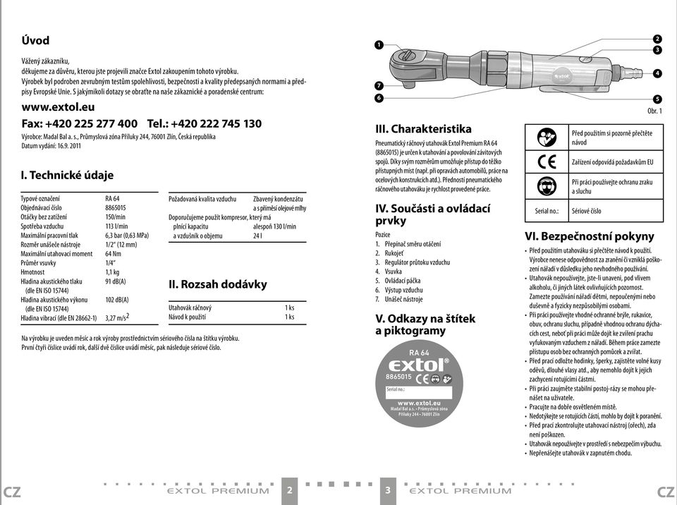 extol.eu Fax: +420 225 277 400 Tel.: +420 222 745 130 Výrobce: Madal Bal a. s., Průmyslová zóna Příluky 244, 76001 Zlín, Česká republika Datum vydání: 16.9. 2011 I.