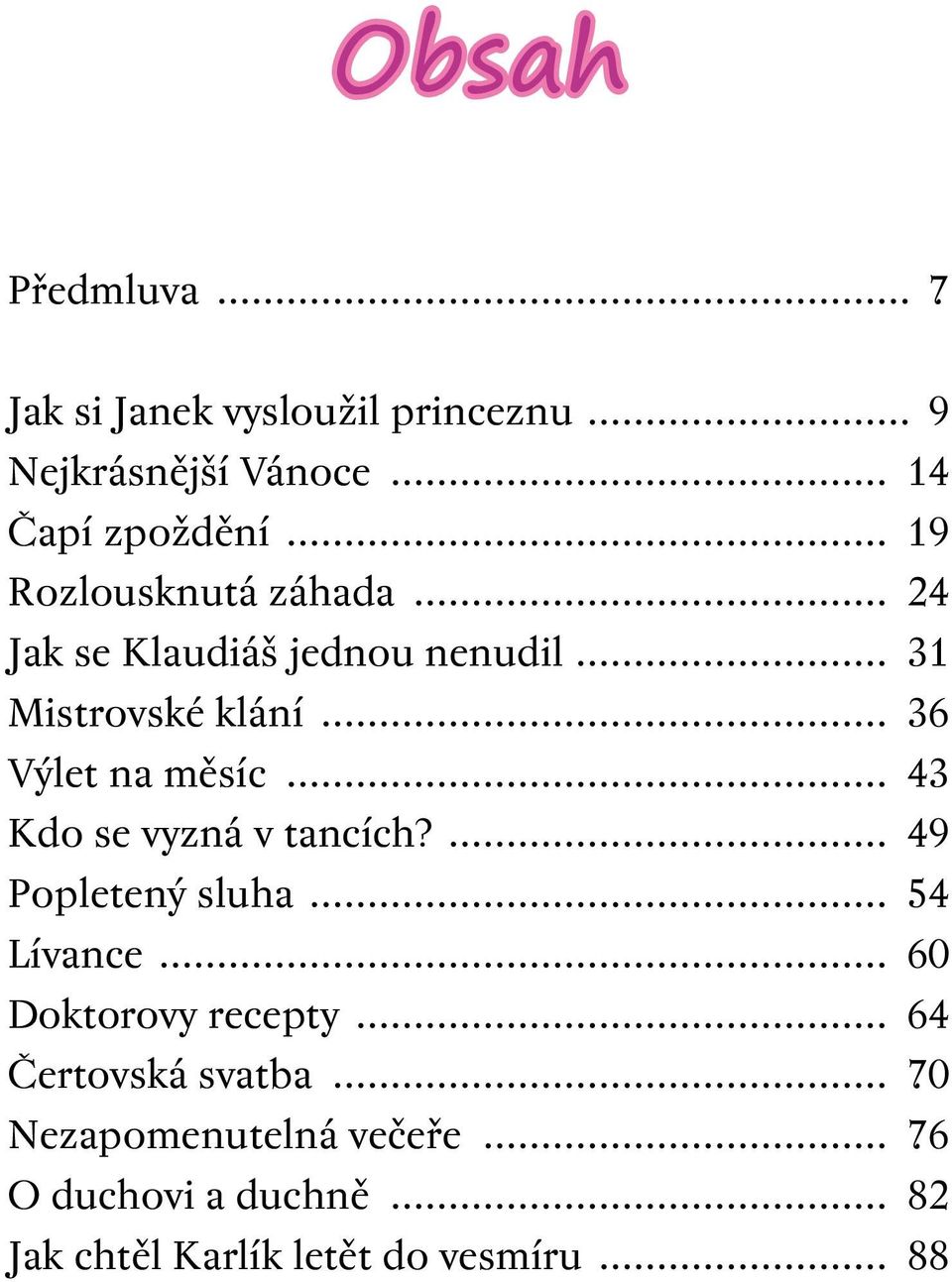 .. 43 Kdo se vyzná v tancích?... 49 Popletený sluha... 54 Lívance... 60 Doktorovy recepty.