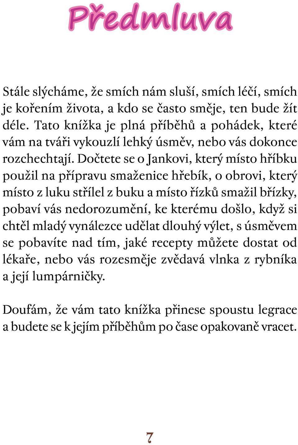 Dočtete se o Jankovi, který místo hříbku použil na přípravu smaženice hřebík, o obrovi, který místo z luku střílel z buku a místo řízků smažil břízky, pobaví vás nedorozumění, ke