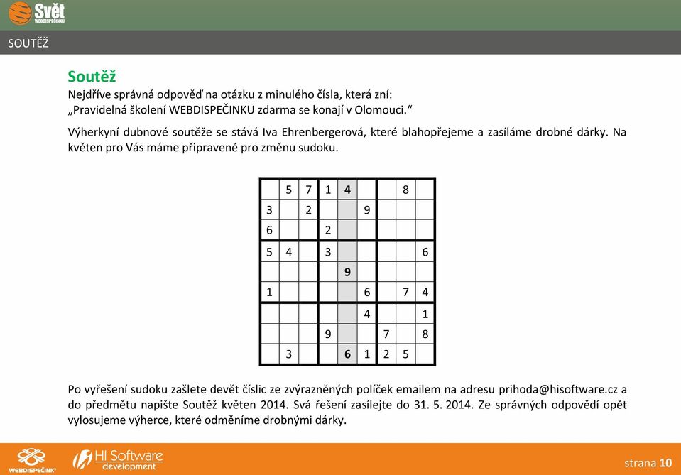 5 7 1 4 8 3 2 9 6 2 5 4 3 6 9 1 6 7 4 4 1 9 7 8 3 6 1 2 5 Po vyřešení sudoku zašlete devět číslic ze zvýrazněných políček emailem na adresu