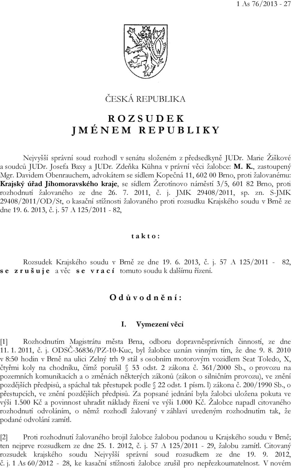 Davidem Obenrauchem, advokátem se sídlem Kopečná 11, 602 00 Brno, proti žalovanému: Krajský úřad Jihomoravského kraje, se sídlem Žerotínovo náměstí 3/5, 601 82 Brno, proti rozhodnutí žalovaného ze