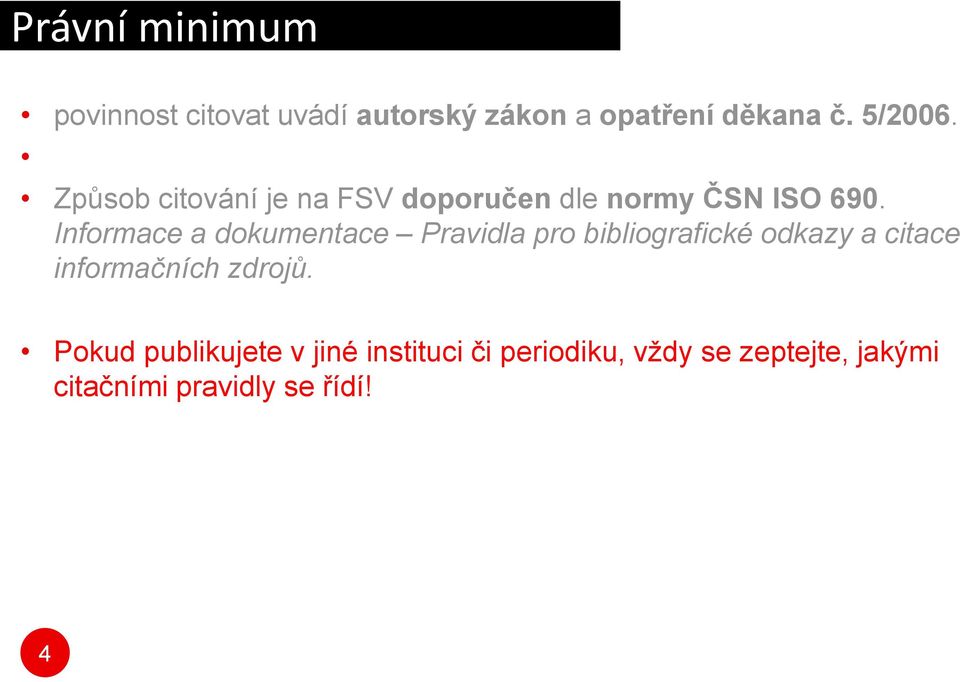 Informace a dokumentace Pravidla pro bibliografické odkazy a citace informačních