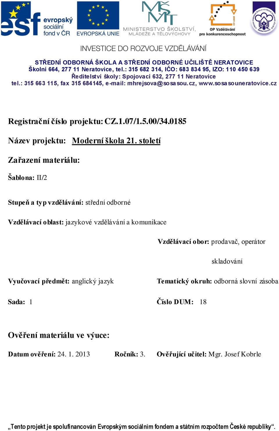 století Zařazení materiálu: Šablona: II/2 Stupeň a typ vzdělávání: střední odborné Vzdělávací oblast: jazykové vzdělávání a komunikace Vzdělávací obor: prodavač, operátor skladování Vyučovací