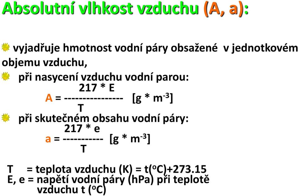 -3 ] T při skutečném obsahu vodní páry: 217 * e a = ----------- [g * m -3 ] T T =