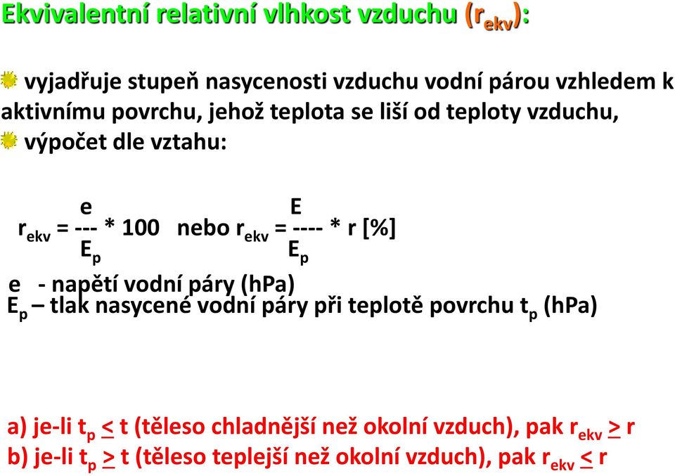 ---- * r [%] E p E p e - napětí vodní páry (hpa) E p tlak nasycené vodní páry při teplotě povrchu t p (hpa) a) je-li