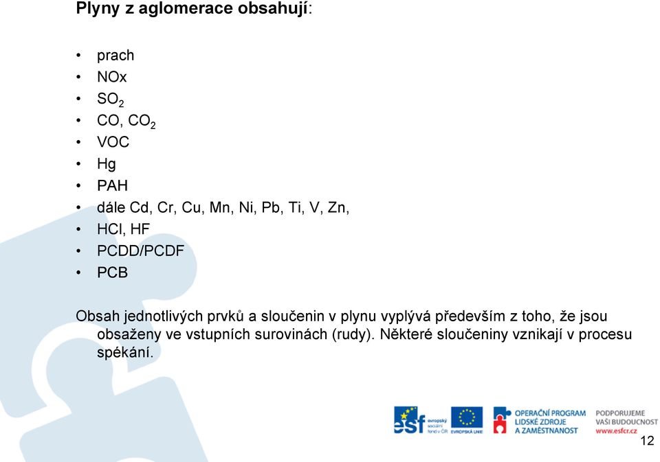 prvků a sloučenin v plynu vyplývá především z toho, že jsou obsaženy ve