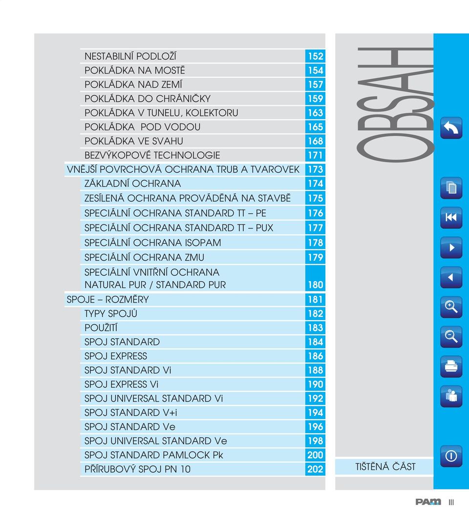 PŘÍRUBOVÝ SPOJ PN 10 181 182 183 184 186 188 190 192 194 196 198 202 obsah NESTABILNÍ PODLOŽÍ 152 POKLÁDKA NA MOSTĚ 154 POKLÁDKA NAD ZEMÍ 157 POKLÁDKA DO CHRÁNIČKY 159