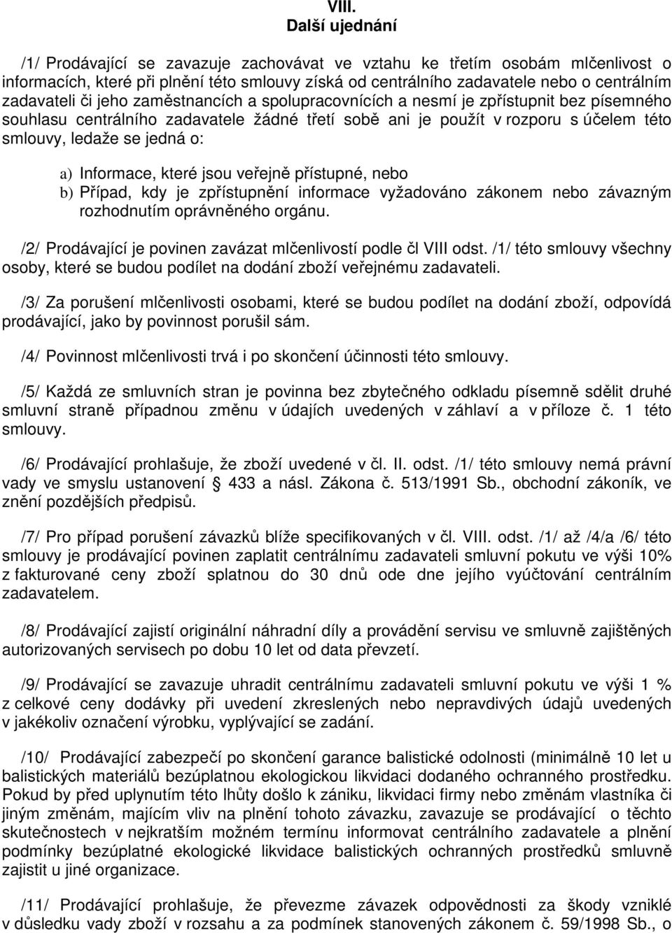 jedná o: a) Informace, které jsou veřejně přístupné, nebo b) Případ, kdy je zpřístupnění informace vyžadováno zákonem nebo závazným rozhodnutím oprávněného orgánu.