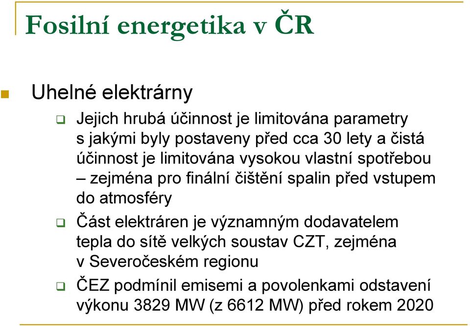 čištění spalin před vstupem do atmosféry Část elektráren je významným dodavatelem tepla do sítě velkých