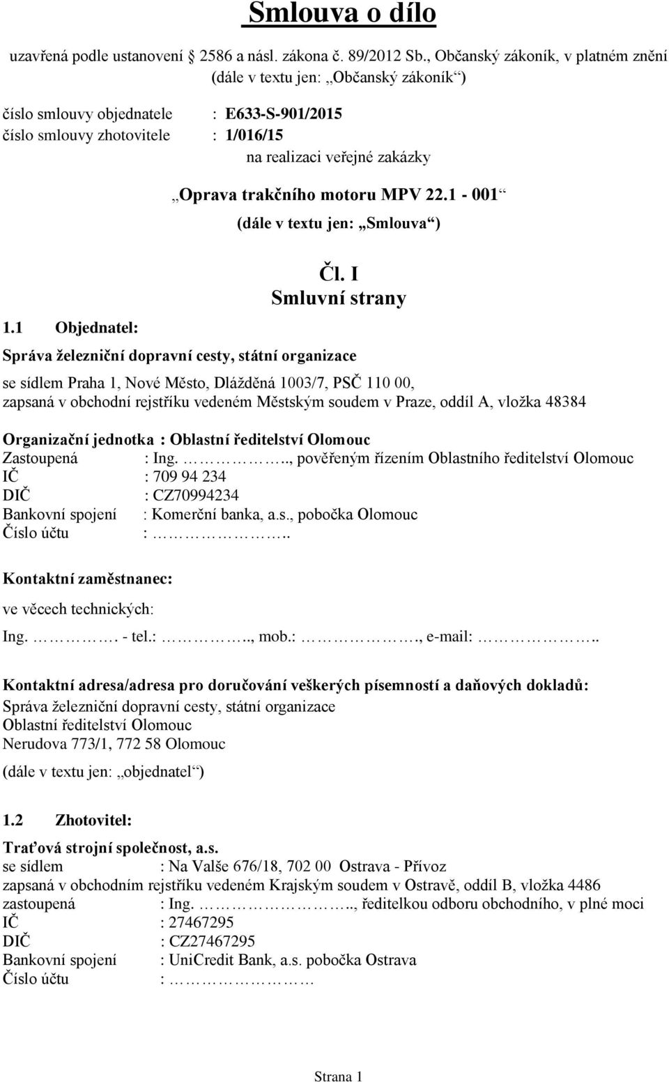 1 Objednatel: Oprava trakčního motoru MPV 22.1-001 (dále v textu jen: Smlouva ) Čl.