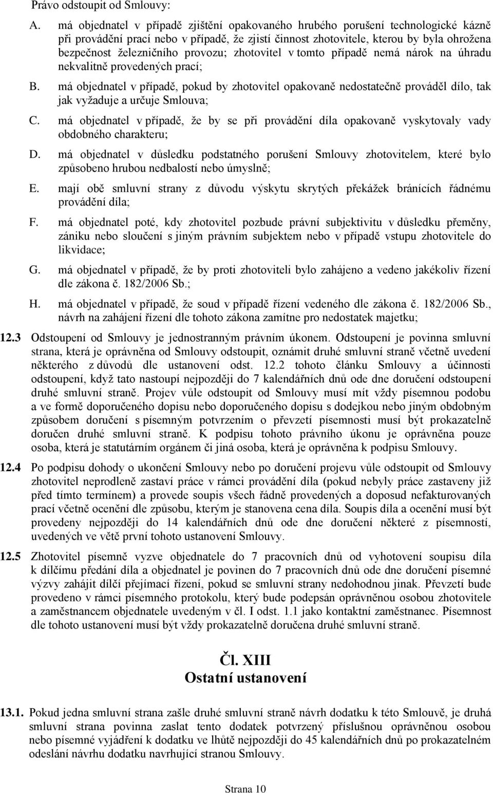 provozu; zhotovitel v tomto případě nemá nárok na úhradu nekvalitně provedených prací; B.