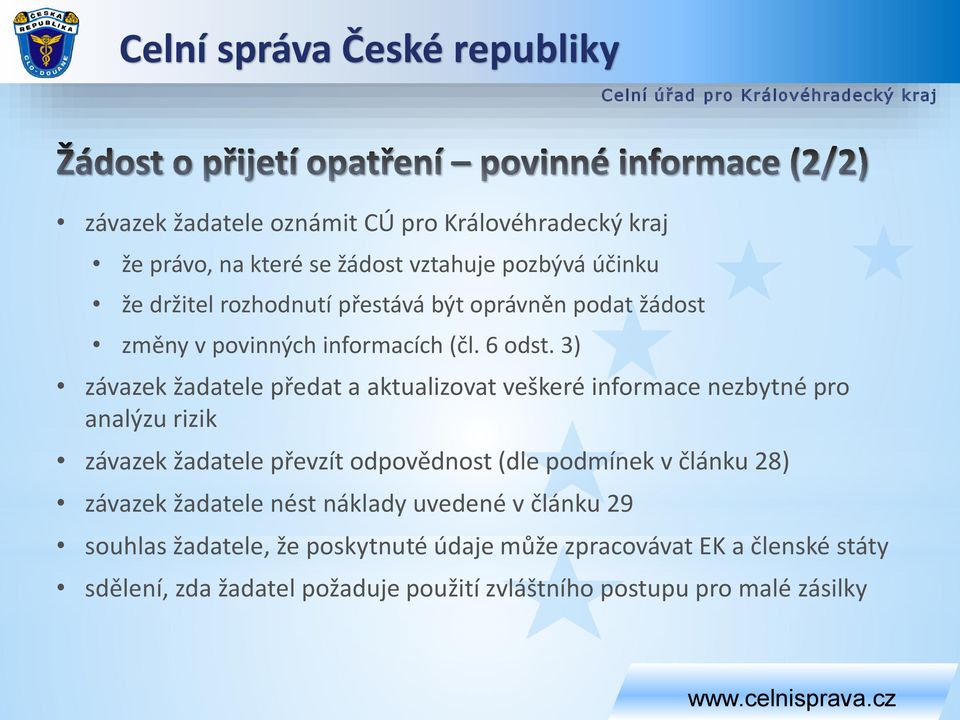 3) závazek žadatele předat a aktualizovat veškeré informace nezbytné pro analýzu rizik závazek žadatele převzít odpovědnost (dle podmínek