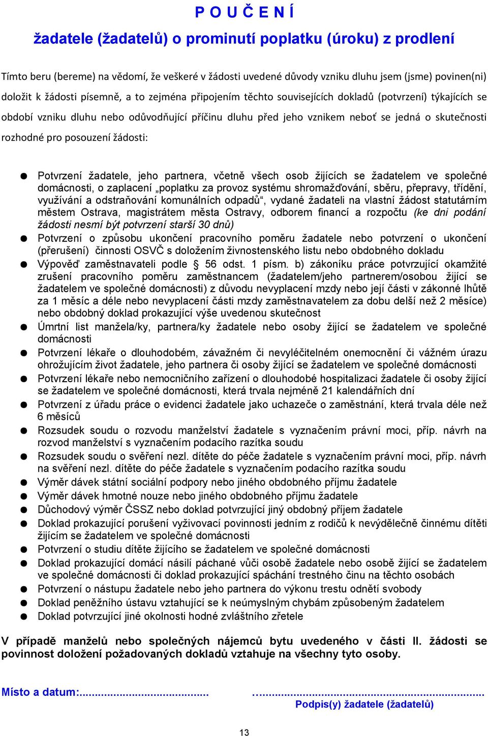 posouzení žádosti: Potvrzení žadatele, jeho partnera, včetně všech osob žijících se žadatelem ve společné domácnosti, o zaplacení poplatku za provoz systému shromažďování, sběru, přepravy, třídění,