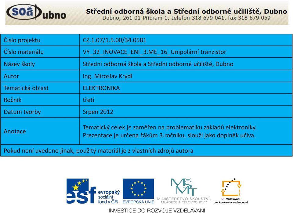 Miroslav Krýdl Tematická oblast ELEKTRONIKA Ročník třetí Datum tvorby Srpen 2012 Anotace Tematický celek je zaměřen