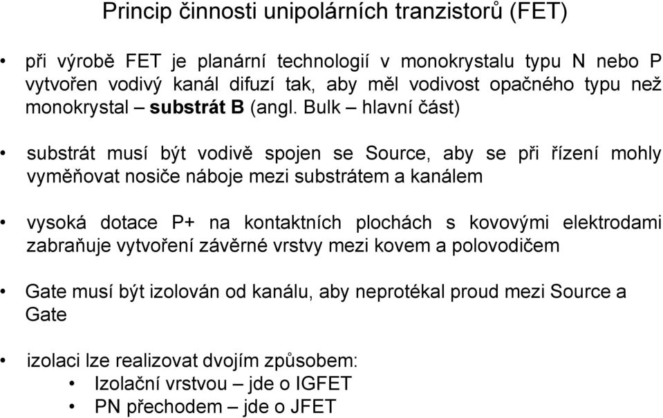 Bulk hlavní část) substrát musí být vodivě spojen se Source, aby se při řízení mohly vyměňovat nosiče náboje mezi substrátem a kanálem vysoká dotace P+ na