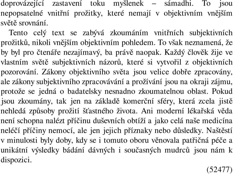 Každý člověk žije ve vlastním světě subjektivních názorů, které si vytvořil z objektivních pozorování.