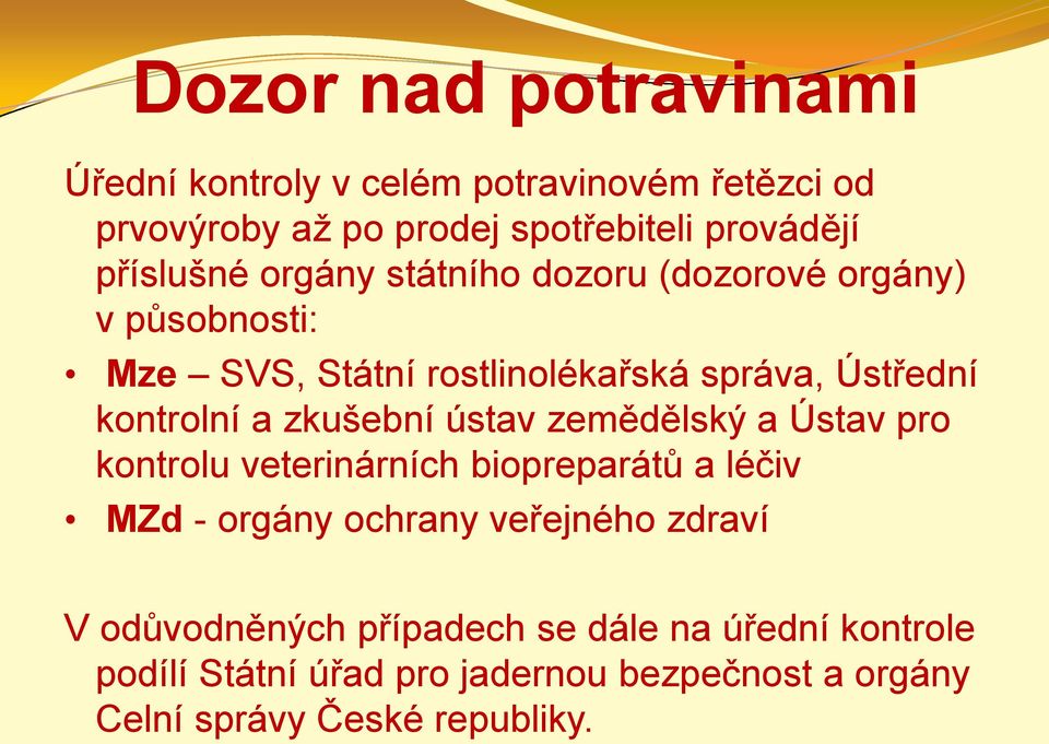 a zkušební ústav zemědělský a Ústav pro kontrolu veterinárních biopreparátů a léčiv MZd - orgány ochrany veřejného zdraví V