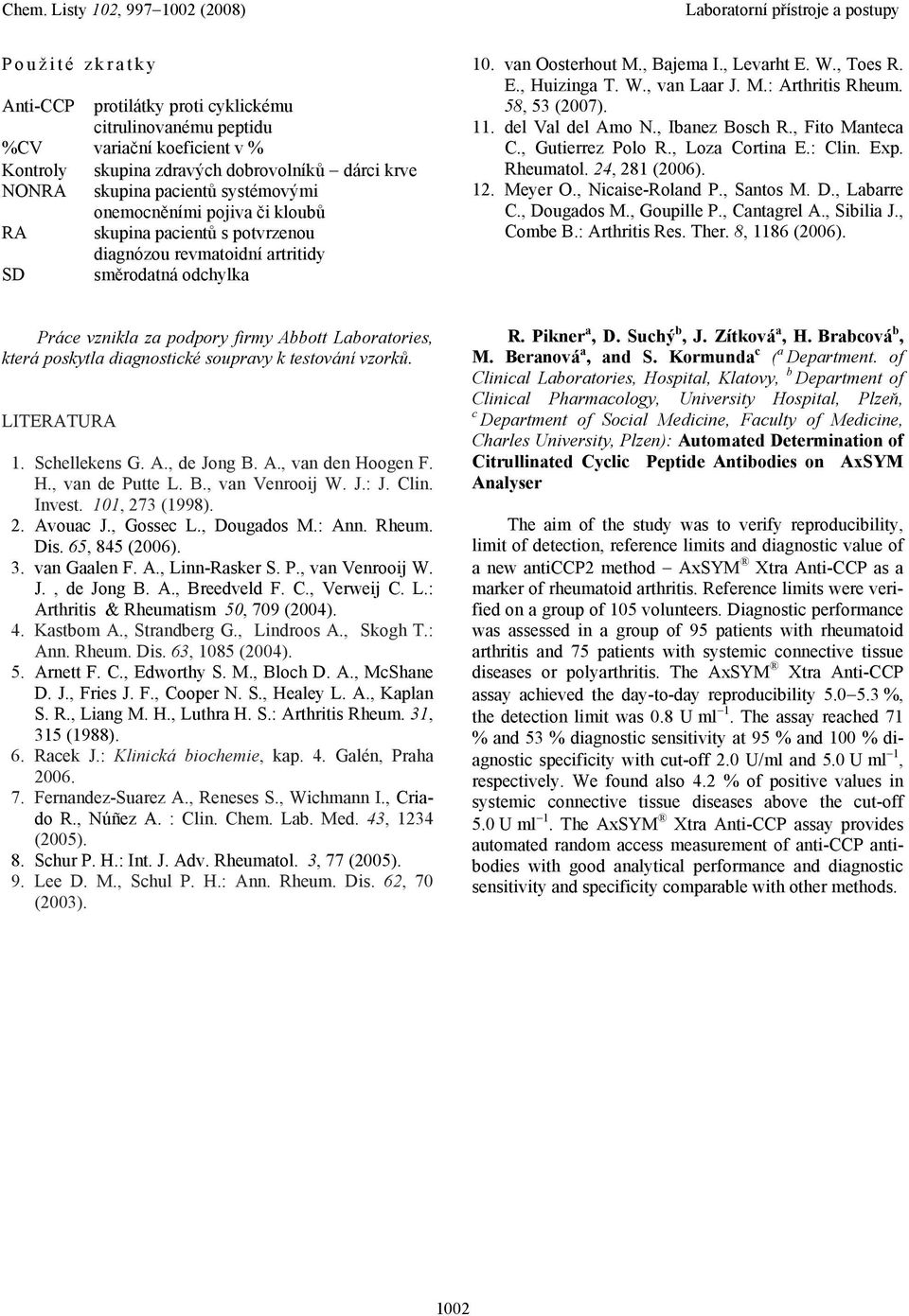 M.: Arthritis Rheum. 58, 53 (2007). 11. del Val del Amo N., Ibanez Bosch R., Fito Manteca C., Gutierrez Polo R., Loza Cortina E.: Clin. Exp. Rheumatol. 24, 281 (2006). 12. Meyer O., Nicaise-Roland P.