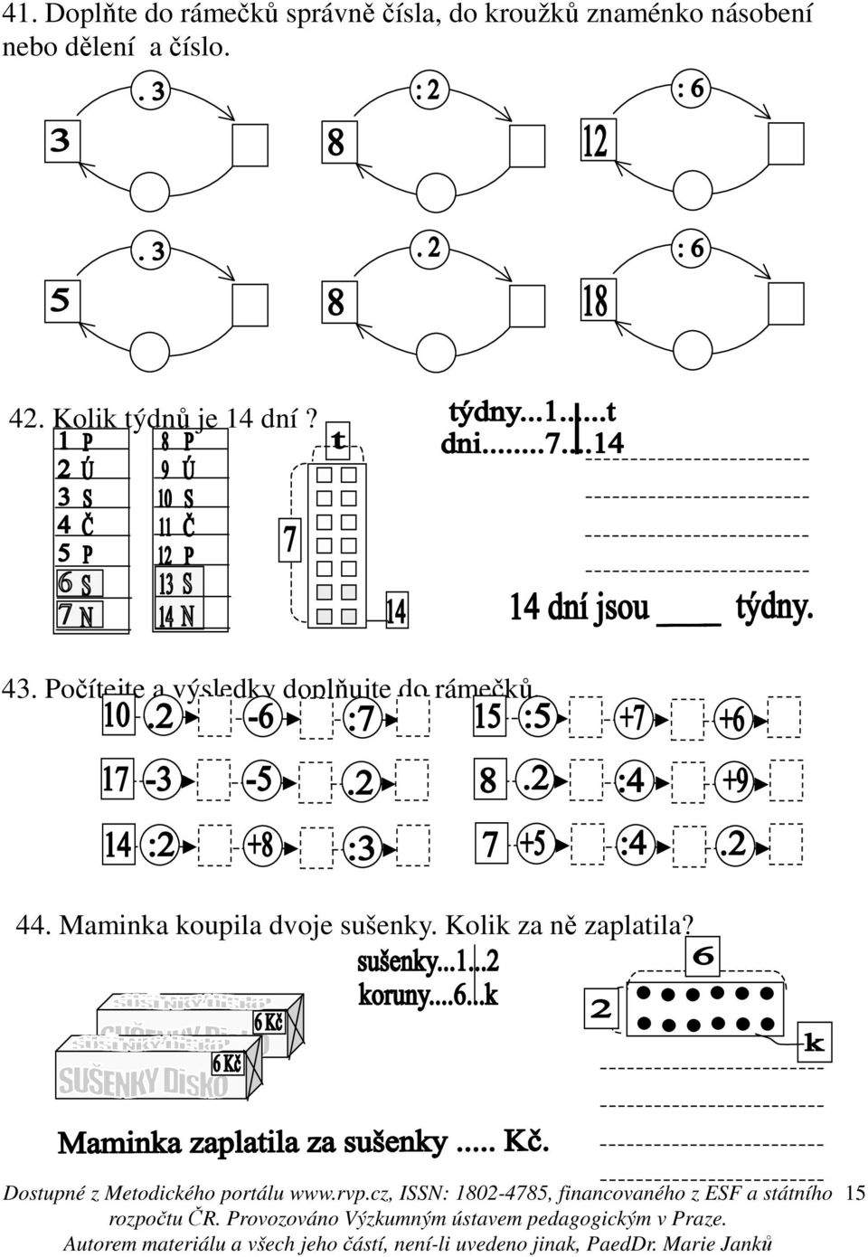 Kolik týdnů je 14 dní? 43.