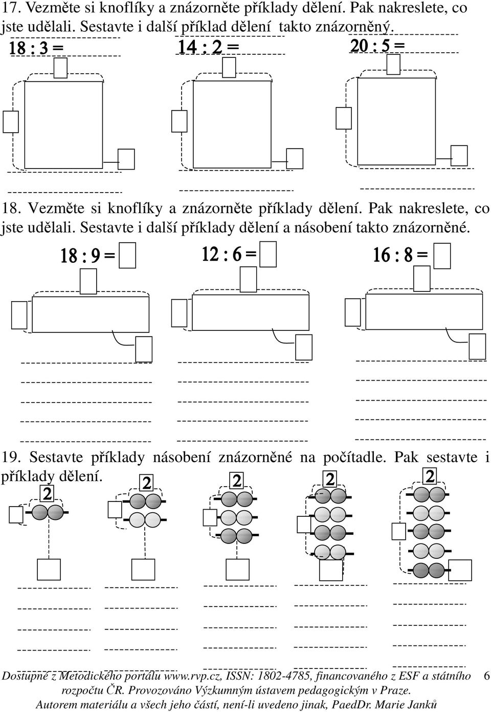 Vezměte si knoflíky a znázorněte příklady dělení. Pak nakreslete, co jste udělali.