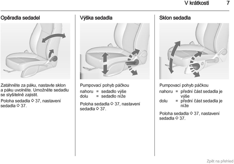 Pumpovací pohyb páčkou nahoru = sedadlo výše dolu = sedadlo níže Poloha sedadla 3 37, nastavení sedadla 3 37.