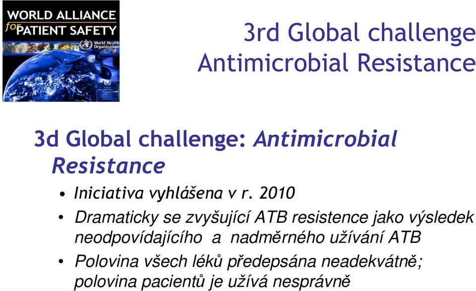 2010 Dramaticky se zvyšující ATB resistence jako výsledek neodpovídajícího