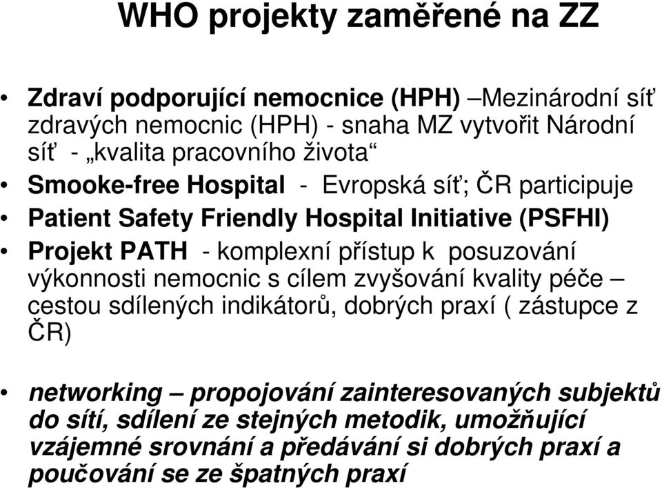 přístup k posuzování výkonnosti nemocnic s cílem zvyšování kvality péče cestou sdílených indikátorů, dobrých praxí ( zástupce z ČR) networking