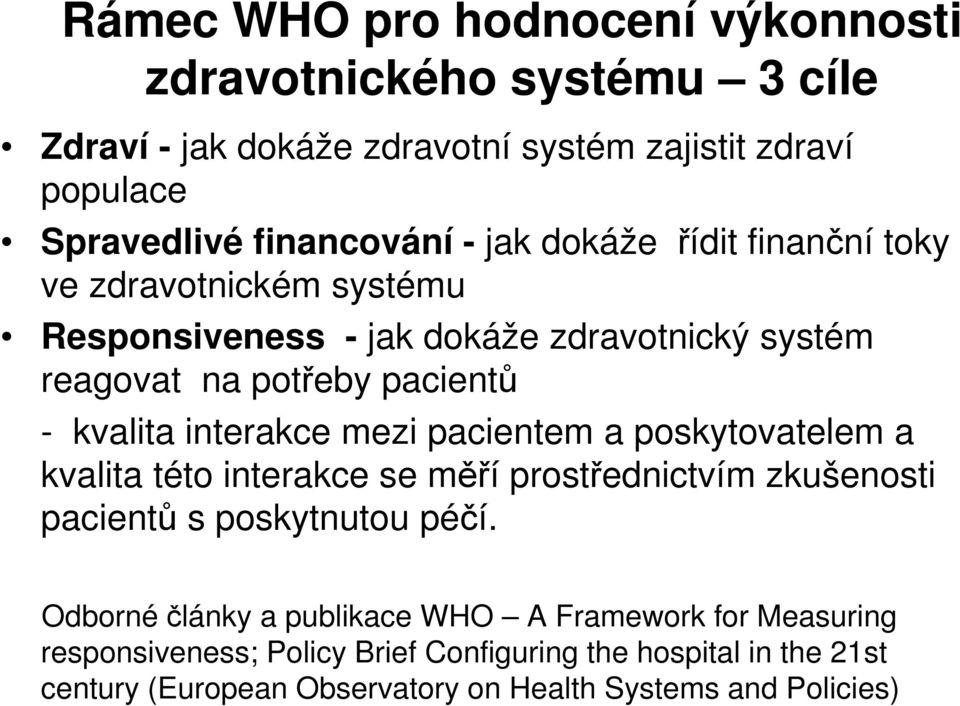 mezi pacientem a poskytovatelem a kvalita této interakce se měří prostřednictvím zkušenosti pacientů s poskytnutou péčí.