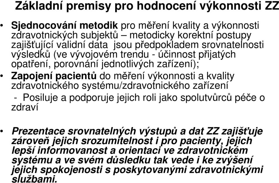 zdravotnického systému/zdravotnického zařízení - Posiluje a podporuje jejich roli jako spolutvůrců péče o zdraví Prezentace srovnatelných výstupů a dat ZZ zajišťuje zároveň jejich