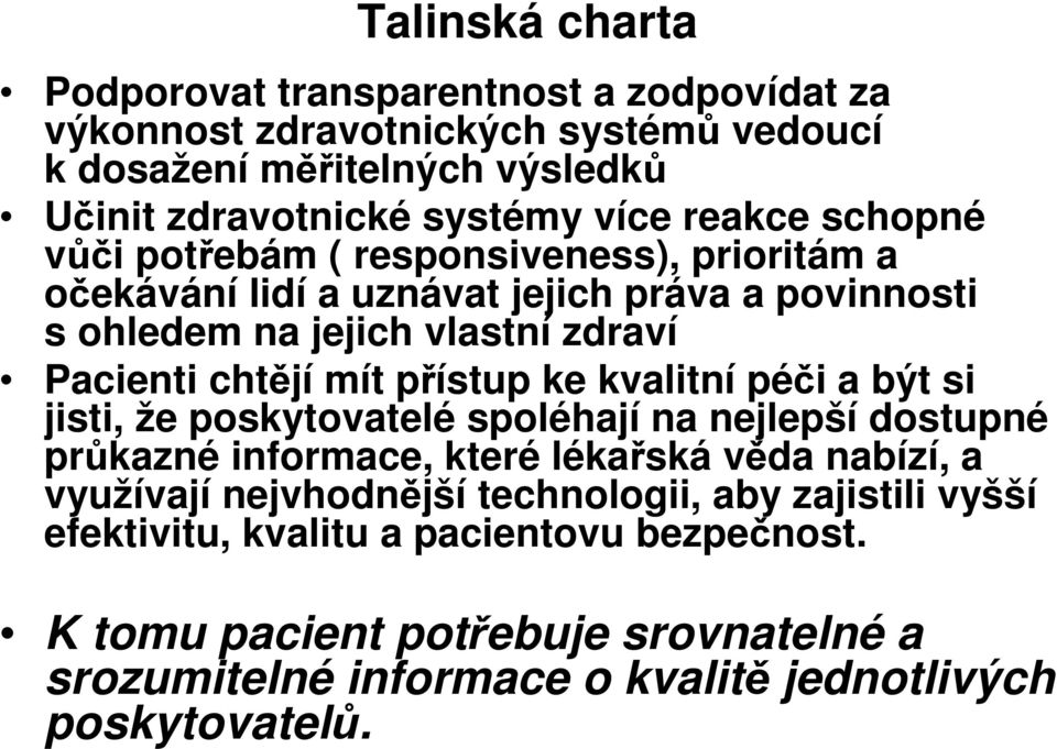 přístup ke kvalitní péči a být si jisti, že poskytovatelé spoléhají na nejlepší dostupné průkazné informace, které lékařská věda nabízí, a využívají nejvhodnější