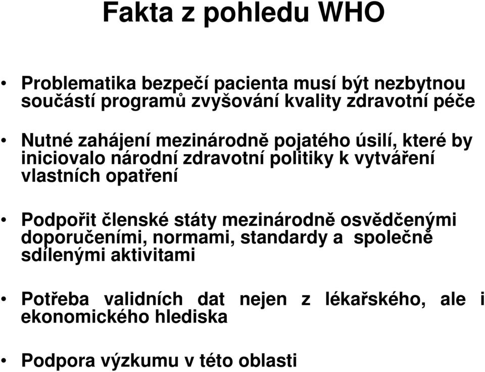 vytváření vlastních opatření Podpořit členské státy mezinárodně osvědčenými doporučeními, normami, standardy a