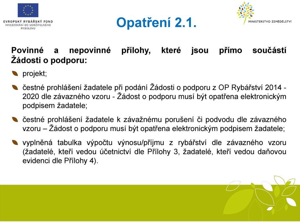 závažnému porušení či podvodu dle závazného vzoru Žádost o podporu musí být opatřena elektronickým podpisem žadatele; vyplněná tabulka výpočtu