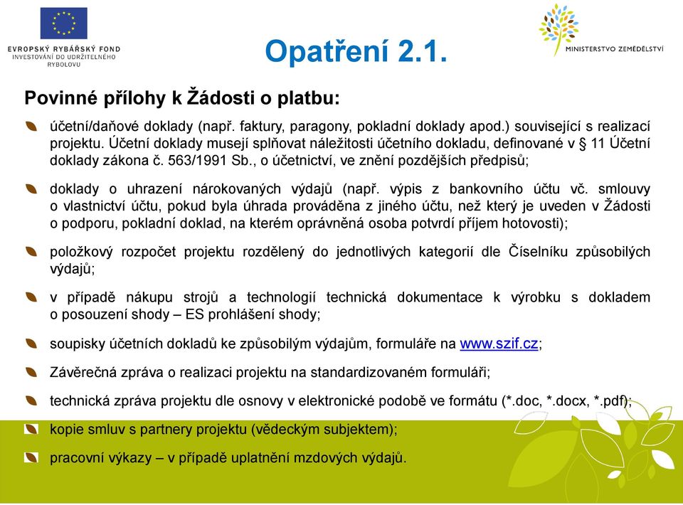 , o účetnictví, ve znění pozdějších předpisů; doklady o uhrazení nárokovaných výdajů (např. výpis z bankovního účtu vč.